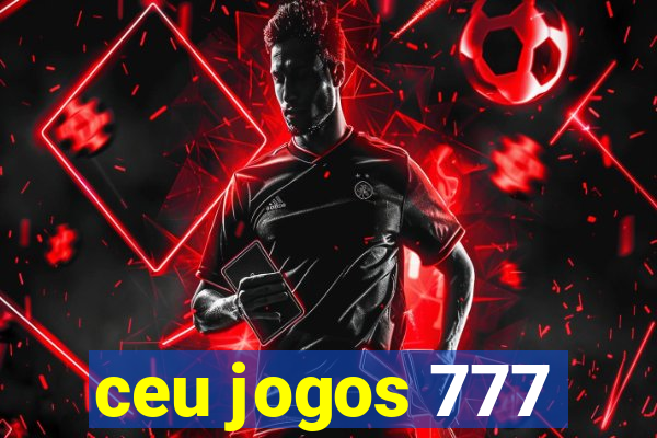 ceu jogos 777